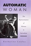 Automatic Woman: The Representation of Woman in Surrealism by 