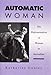 Automatic Woman: The Representation of Woman in Surrealism by 
