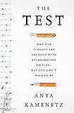 The Test: Why Our Schools are Obsessed with Standardized TestingBut You Dont Have to Be