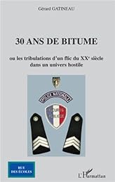 30 ans de bitume ou Les tribulations d'un flic du XXe siècle dans un univers hostile