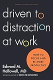Driven to Distraction at Work: How to Focus and Be