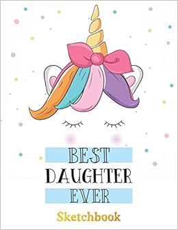 Best Daughter Ever Sketch Book Gifts For Daughter From Mom Be Unicorn Design Valentines Daughter Malkovich Harold 9781796815801 Amazon Com Books
