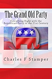 The Grand Old Party: Everything Right with the Republican Party in the 21st Century