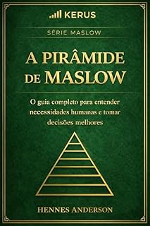 Livro A Pirâmide de Maslow: O guia completo para entender necessidades humanas e tomar decisões melhores