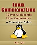 Linux Command Line, Cover all essential Linux commands. A Reference Guide!