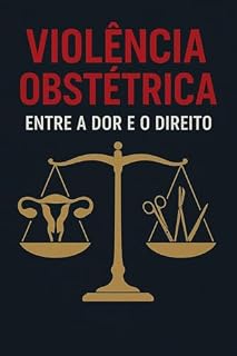 Livro VIOLÊNCIA OBSTÉTRICA: ENTRE A DOR E O DIREITO