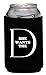 Funny Guy Mugs She Wants The D Collapsible Neoprene Can Coolie - D Sign on Bottom - Drink Cooler