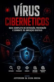 Livro Vírus Cibernéticos: Guia Completo de Detecção, Prevenção e Combate às Ameaças Digitais