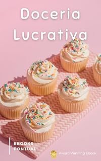 Livro Doceria Lucrativa: Receitas clássicas, gourmet, criativas, temáticas e internacionais