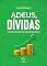 Livro Adeus Dívidas: Estratégias Práticas Para Cuidar do Seu Dinheiro (Coleção Educação Financeira)