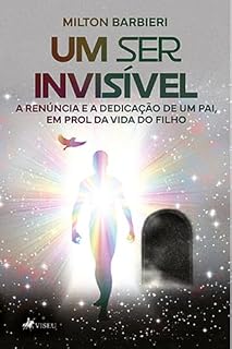 Livro Um Ser Invisível: A Renúncia e a Dedicação de um Pai, em Prol da Vida do Filho