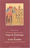 Image de A l'aube de la Russie moscovite, Serge de Radonege & Andre Roublev : legendes et images, XIVe-XVIIe siecles