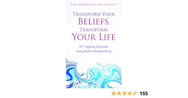 Transform Your Beliefs Transform Your Life Dawson Karl Marillat Kate Marillat Kate 9781781803769 Amazon Com Books