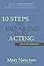 10 Steps to Breaking into Acting: 2nd Edition