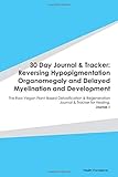 Paperback 30 Day Journal & Tracker: Reversing Hypopigmentation Organomegaly and Delayed Myelination and Development: The Raw Vegan Plant-Based Detoxification & ... Journal & Tracker for Healing. Journal 1 Book