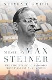 Music by Max Steiner: The Epic Life of Hollywood's Most Influential Composer (Cultural Biographies) by