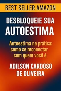 Livro Desbloqueie sua Autoestima: Autoestima na prática: como se reconectar com quem você é. (Trilogia Vida Plena Livro 2)