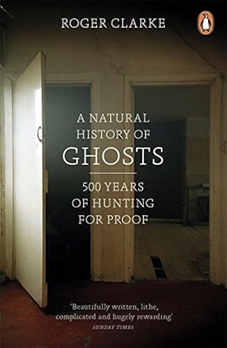 Download A Natural History of Ghosts: 500 Years of Hunting for Proof PDF