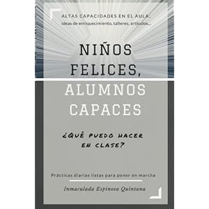 Niños Felices, Alumnos Capaces: Altas capacidades en el aula (Volume 1) (Spanish Edition)