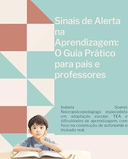 Livro Sinais de Alerta na Aprendizagem:: O Guia Prático para Pais e Professores (INCLUSÃO NA PRÁTICA Livro 1)