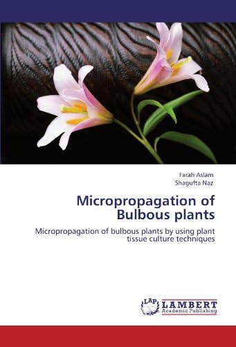 Micropropagation of Bulbous plants: Micropropagation of bulbous plants by using plant tissue culture techniques