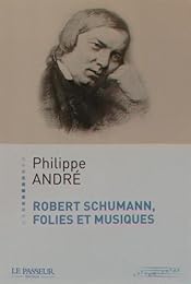 Robert Schumann, folies et musiques