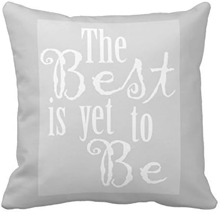 The Best Is Yet To Be - Gray And White Throw Pillo Throw Pillow Cover For Living Room, Sofa, Etc