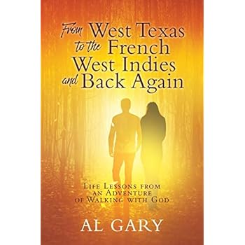 From West Texas to the French West Indies and Back Again: Life Lessons from an Adventure of Walking with God