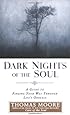 Dark Nights of the Soul: A Guide to Finding Your Way Through Life's Ordeals