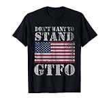 Don't Want To Stand GTFO USA America Patriotic