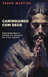 Caminhando com Deus: descobrindo o poder da oração na vida cristã (Jornada Cristã)