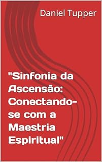 Livro "Sinfonia da Ascensão: Conectando-se com a Maestria Espiritual"
