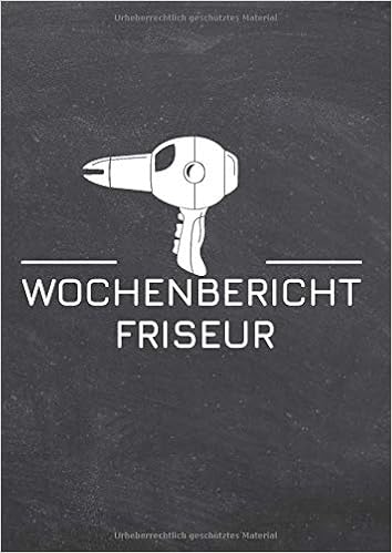 Wochenbericht Friseur Berichtsheft Und Ausbildungsnachweis Fur Die Friseur Ausbildung Engelberger Sophia Amazon De Bucher Berichtsheft Friseur 1 Lehrjahr Wochenbericht
