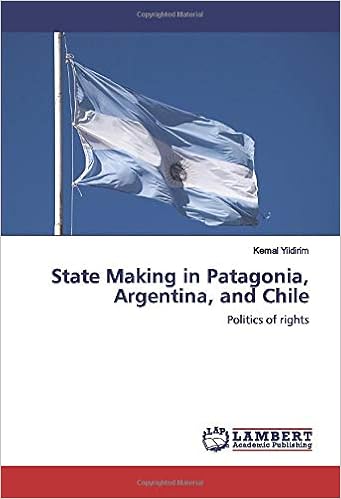 State Making In Patagonia Argentina And Chile Politics Of Rights Yildirim Kemal 9786202676328 Amazon Com Books