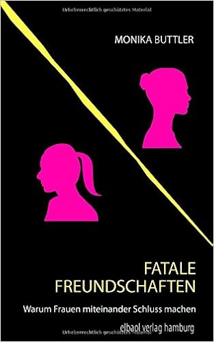 Fatale Freundschaften Warum Frauen Miteinander Schluss Machen
