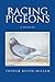 Racing Pigeons: A Manual by Thayer Keith Miller