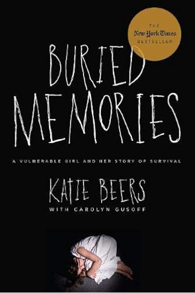 Buried Memories A Vulnerable Girl And Her Story Of Survival Beers Katie Gusoff Carolyn 9780825307782 Amazon Com Books buried memories a vulnerable girl and