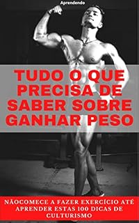 Livro Tudo o que precisa de saber sobre ganhar peso: não comece a fazer exercício até aprender estas 100 dicas de culturismo