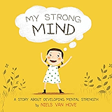My Strong Mind: A Story About Developing Mental Strength (Positive Mindset series)