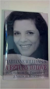 Return to Love: Reflections on the Principles of a Course in Miracles, by Marianne Williamson Return to Love: Reflections on the Principles of a Course in Miracles, by Marianne Williamson
