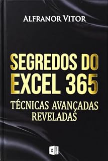Livro Domine o Excel 365: Guia Completo para Excelência em Planilhas: Transforme Dados em Decisões Poderosas: Estratégias Avançadas, Dicas Essenciais e Truques Profissionais para Excel 365