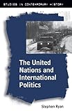 The United Nations and International Politics (Studies in Contemporary History)