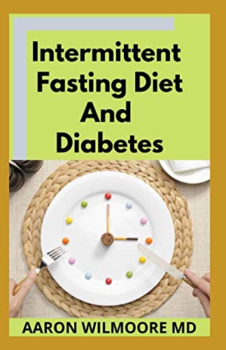 INTERMITTENT FASTING DIET AND DIABETES: All You Need To Know About Intermittent Fasting Diet and Dia INTERMITTENT FASTING DIET AND DIABETES: All You Need To Know About Intermittent Fasting Diet and Dia