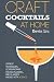 Craft Cocktails at Home: Offbeat Techniques, Contemporary Crowd-Pleasers, and Classics Hacked with S by Kevin K Liu
