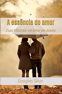 Livro A essência do amor: Duas histórias: um amor em poesia