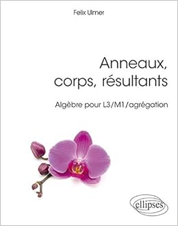Amazon Fr Anneaux Corps Resultants Algebre Pour L3 M1 Agregation Ulmer Felix Livres