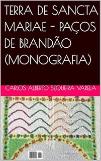 Livro TERRA DE SANCTA MARIAE - PAÇOS DE BRANDÃO (MONOGRAFIA)