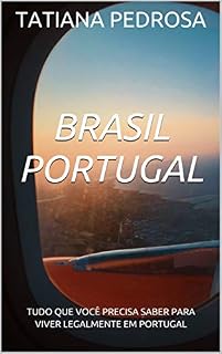 Livro BRASIL PORTUGAL: TUDO QUE VOCÊ PRECISA SABER PARA VIVER LEGALMENTE EM PORTUGAL