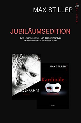 *** JUBILÄUMSEDITION *** VERGESSEN + KARDINÄLE WEINEN NICHT: ... zum einjährigen Bestehen des Ermittlerduos Anne von Feldhaus und Jacob Fuller (German Edition)