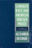 Ethnicity, Race, and American Foreign Policy : A History, DeConde, Alexander, 1555531334